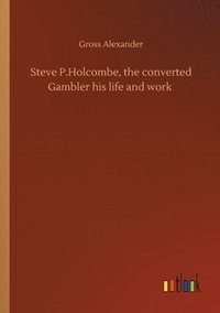 bokomslag Steve P.Holcombe, the converted Gambler his life and work