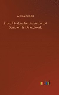 bokomslag Steve P.Holcombe, the converted Gambler his life and work