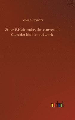 bokomslag Steve P.Holcombe, the converted Gambler his life and work
