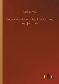 bokomslag Louisa May Alcott - her Life, Letters, and Journals