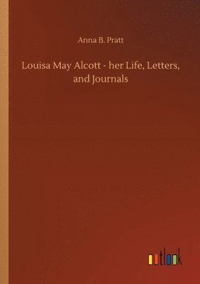 Louisa May Alcott - her Life, Letters, and Journals 1