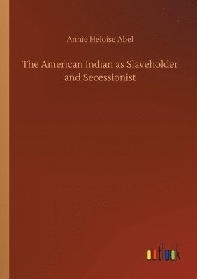 bokomslag The American Indian as Slaveholder and Secessionist