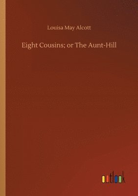 Eight Cousins; or The Aunt-Hill 1
