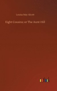 bokomslag Eight Cousins; or The Aunt-Hill