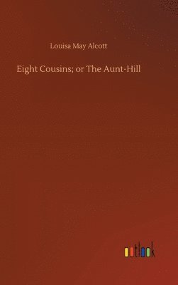 bokomslag Eight Cousins; or The Aunt-Hill