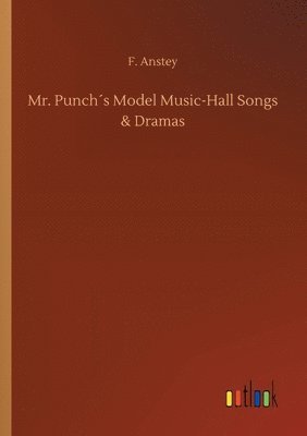 bokomslag Mr. Punchs Model Music-Hall Songs & Dramas