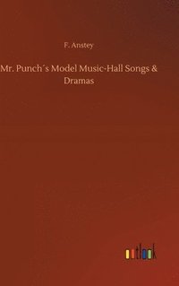bokomslag Mr. Punchs Model Music-Hall Songs & Dramas
