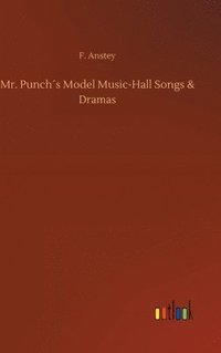 bokomslag Mr. Punch¿s Model Music-Hall Songs & Dramas