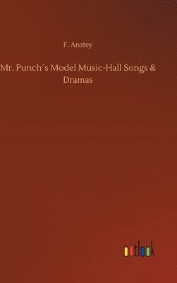 bokomslag Mr. Punchs Model Music-Hall Songs & Dramas