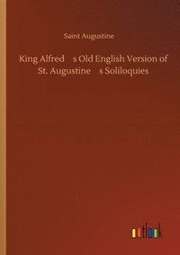 bokomslag King Alfred's Old English Version of St. Augustine's Soliloquies