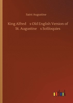 Saint Augustine - King Alfred's Old English Version of St. Augustine's Soliloquies, Häftad