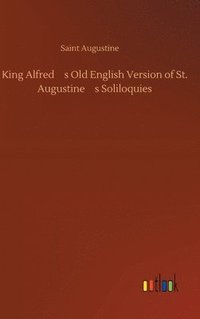 bokomslag King Alfred's Old English Version of St. Augustine's Soliloquies