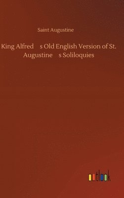 bokomslag King Alfred's Old English Version of St. Augustine's Soliloquies