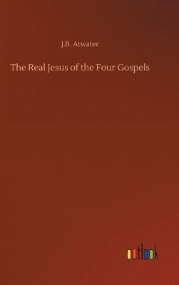 bokomslag The Real Jesus of the Four Gospels