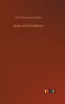 W H Davenport Adams, W. H. Davenport Adams, W.H. Davenport Adams - Quips and Quiddities, Inbunden