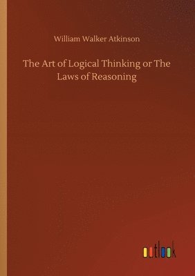 Art of Logical Thinking or The Laws of Reasoning