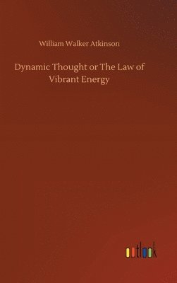 bokomslag Dynamic Thought or The Law of Vibrant Energy