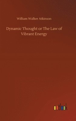 Dynamic Thought or The Law of Vibrant Energy 1