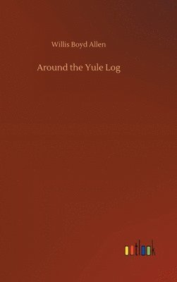 Willis Boyd Allen - Around the Yule Log, Inbunden