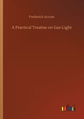 bokomslag Practical Treatise on Gas-Light