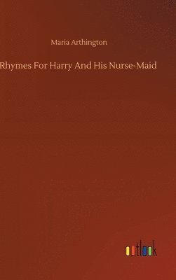 bokomslag Rhymes For Harry And His Nurse-Maid