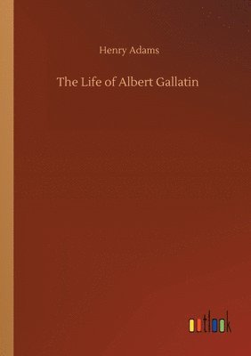 Life of Albert Gallatin