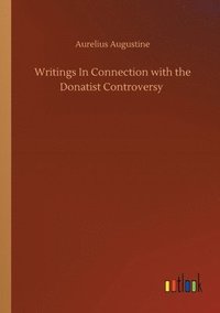 bokomslag Writings In Connection with the Donatist Controversy