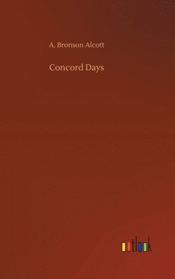 A Bronson Alcott, A. Bronson Alcott - Concord Days, Inbunden