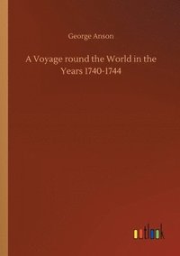 bokomslag A Voyage round the World in the Years 1740-1744