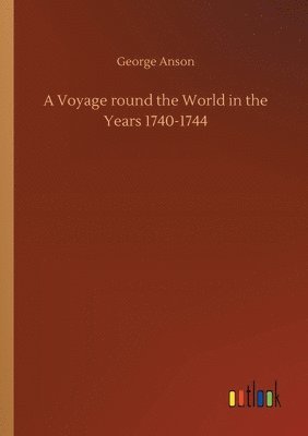 bokomslag A Voyage round the World in the Years 1740-1744