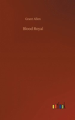 Grant Allen - Blood Royal, Inbunden