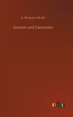 Amos Bronson Alcott, A. Bronson Alcott - Sonnets and Canzonets, Inbunden