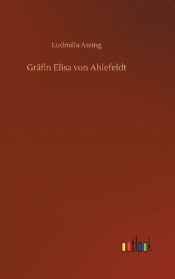 Ludmilla Assing - Gräfin Elisa von Ahlefeldt, Inbunden