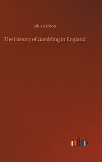 bokomslag The History of Gambling in England