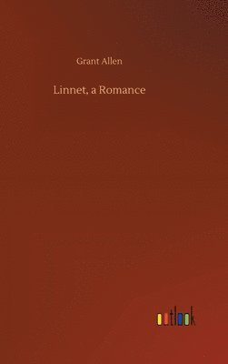 Grant Allen - Linnet, a Romance, Inbunden