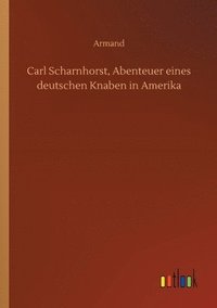 bokomslag Carl Scharnhorst, Abenteuer eines deutschen Knaben in Amerika