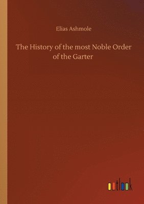 History of the most Noble Order of the Garter