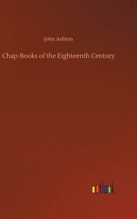 bokomslag Chap-Books of the Eighteenth Century