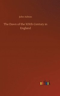 bokomslag The Dawn of the XIXth Century in England