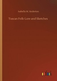 bokomslag Tuscan Folk-Lore and Sketches