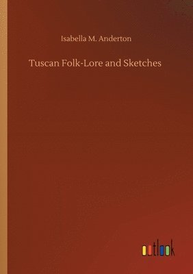 bokomslag Tuscan Folk-Lore and Sketches