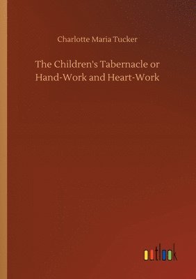 The Children's Tabernacle or Hand-Work and Heart-Work 1