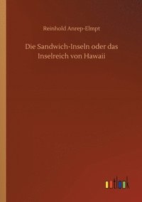 bokomslag Die Sandwich-Inseln oder das Inselreich von Hawaii
