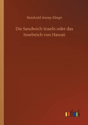 bokomslag Die Sandwich-Inseln oder das Inselreich von Hawaii