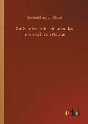 Reinhold Anrep-Elmpt - Sandwich-Inseln oder das Inselreich von Hawaii, Häftad