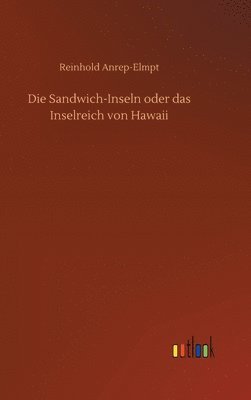 bokomslag Die Sandwich-Inseln oder das Inselreich von Hawaii