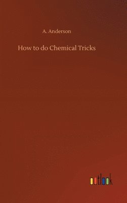 A Anderson, A. Anderson - How to do Chemical Tricks, Inbunden