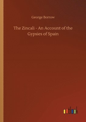 bokomslag The Zincali - An Account of the Gypsies of Spain