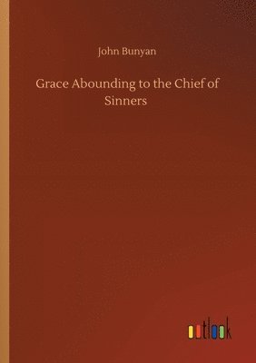 bokomslag Grace Abounding to the Chief of Sinners