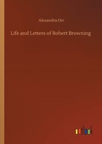 bokomslag Life and Letters of Robert Browning